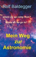 Mein Weg Zur Astronomie Where Do We Come From? Where Do We Go To? Rolf Baldegger