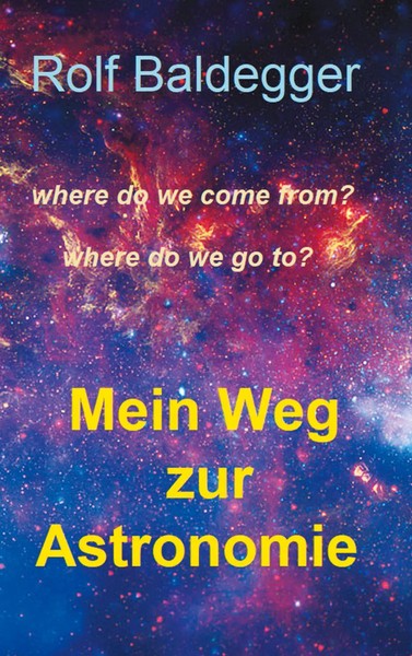 Mein Weg Zur Astronomie Where Do We Come From? Where Do We Go To? Rolf Baldegger-image