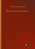 The Confounding Of Camelia Anne Douglas Sedgwick