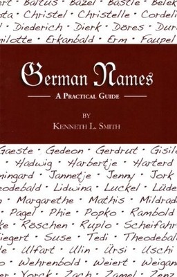GERMAN NAMES: A PRACTICAL GUIDE By Kenneth L. Smith **BRAND NEW**