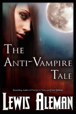The Anti-Vampire Tale (the Anti-Vampire Tale, Book 1) Lewis Aleman Taschenbuch