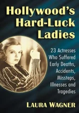 Hollywood's Hard-Luck Ladies : 23 Actresses Who Suffered Early Deaths, Accide...