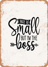METAL SIGN - I May Be Small But I'm the Boss - Vintage Rusty Look