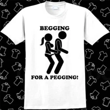 Begging For A Pegging Funny Rude Offensive Joke Stag Strap Meme T Shirt 1046