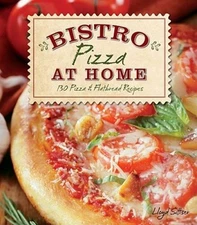 Bistro Pizza At Home: 130 Pizza & Flatbread Recipes - Paperback - GOOD