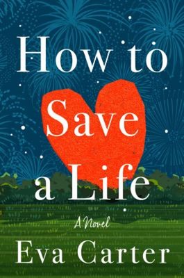How to Save a Life : A Novel Hardcover Eva Carter