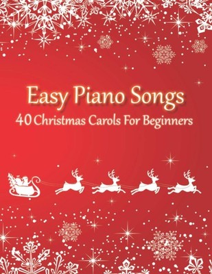 Easy Piano Songs - 40 Christmas Carols For Beginners: All Sheet Music In 2 Versi