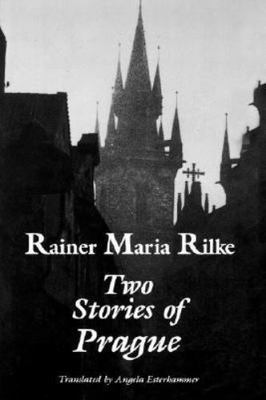 Two Stories of Prague: King Bohush the Siblings by Rilke, Rainer Maria