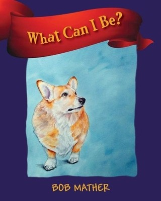 What Can I Be? by Bob Mather Paperback Book