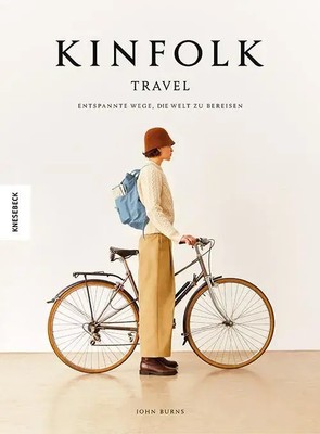 Kinfolk Travel Entspannte Wege, die Welt zu bereisen John Burns Buch 348 S. 2022