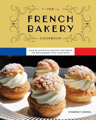 The French Bakery Cookbook: Over 85..., Zerkel, Kimberl