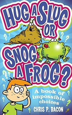 Hug a Slug or Snog a Frog?: A book of ... by Bacon, Chris P Paperback / softback