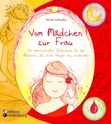 Vom Mädchen zur Frau - Ein märchenhaftes Bilderbuch für alle Mädchen, die...