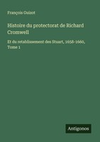 Histoire Du Protectorat De Richard Cromwell FrançOis Guizot