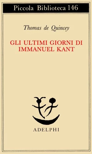 Libri De Quincey Thomas - Gli Ultimi Giorni Di Immanuel Kant