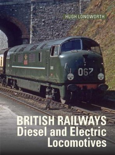 British Railways Diesel and Electric Locomotives by Longworth, Hugh [Hardback]