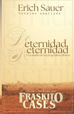 De eternidad a eternidad: Un estudio de los prop?sitos divinos by Fraskito Cases