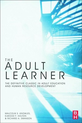 The Adult Learner: The Definitive Classic in Adult Education and Human Resou...