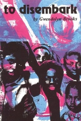 TO DISEMBARK By Gwendolyn Brooks **BRAND NEW**