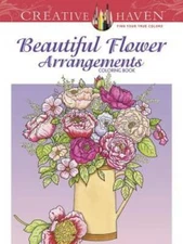 Creative Haven Beautiful Flower Arrangements Coloring Book (Adult Co - GOOD