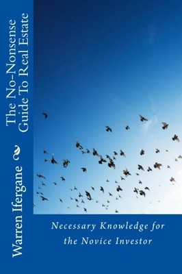 THE NO-NONSENSE GUIDE TO REAL ESTATE: NECESSARY KNOWLEDGE By Warren Ifergane NEW