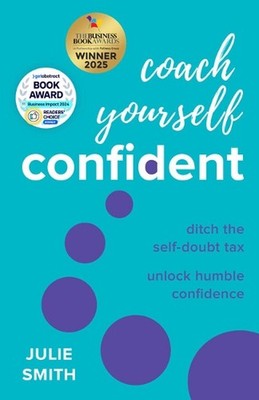 Coach Yourself Confident: Ditch the self-doubt tax, unlock humble confidence by 