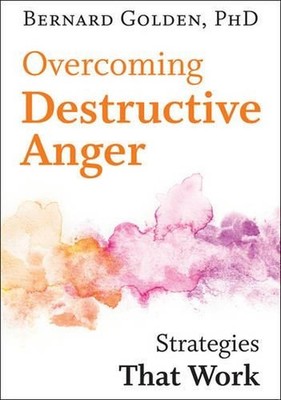 Overcoming Destructive Anger: Strategies That Work by Bernard Golden (English) P