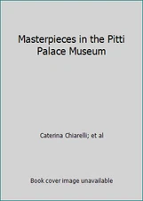 Masterpieces in the Pitti Palace Museum by Caterina Chiarelli; et al