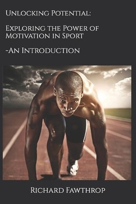 Unlocking Potential: Exploring the Power of Motivation in Sport - An Introductio