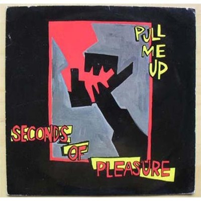 SECONDS OF PLEASURE PULL ME UP 7'' 1985 P/S (VG) UK
