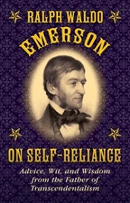 Ralph Waldo Emerson on Self-Reliance: Advice, Wit, and Wisdom from the Fathe...