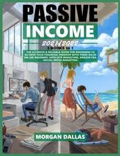 Passive Income 2021/2022: 3IN1:The Ultimate & Reliable Guide for Beginners To Ac