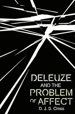 Deleuze and the Problem of Affect by D. J. S. Cross 9781474485548 NEW