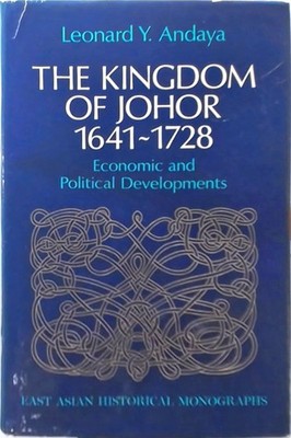 The Kingdom of Johor 1641-1728 (East Asian historical monographs)