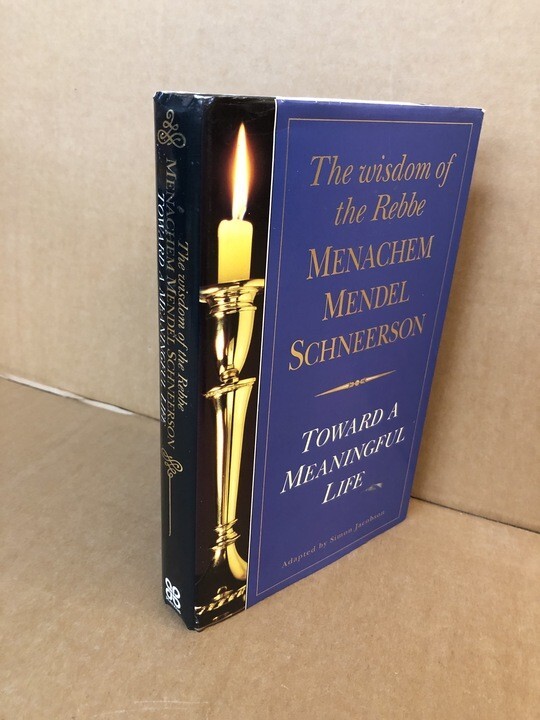 Toward a Meaningful Life: Wisdom of the Rebbe Menachem Mendel Schneersohn by...