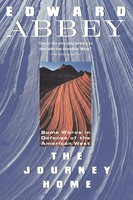 The Journey Home Some Words In The Defense Of The American West Edward Abbey