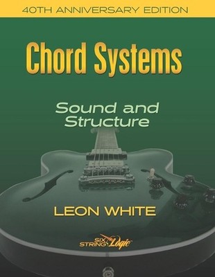 Chord Systems - Sound and Structure: 40th Anniversary Edition by Leon White (Eng