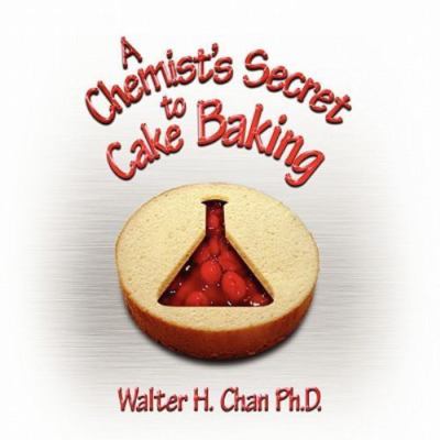 A Chemist's Secret to Cake Baking, Chan, Walter H, Good Book