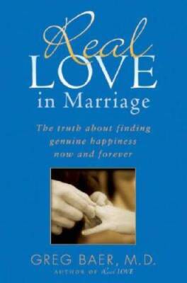 Real Love in Marriage: The Truth About Finding Genuine Happiness Now and  - GOOD