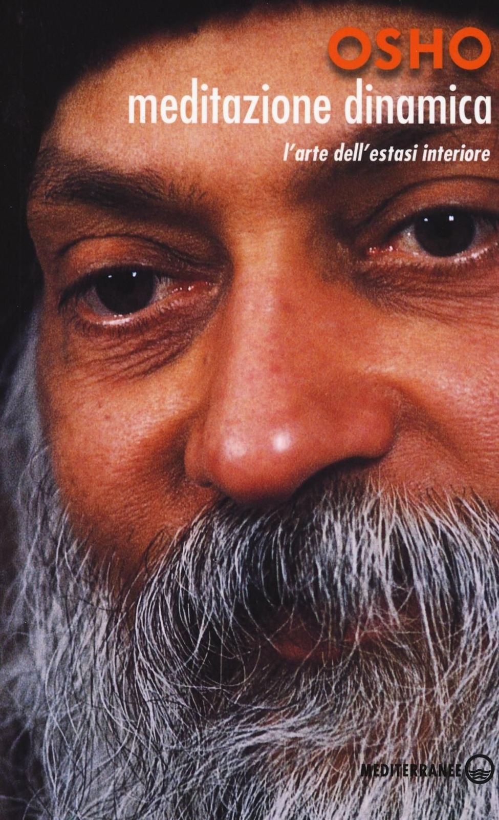 Libri Osho - Meditazione Dinamica. L'arte Dell'estasi Interiore