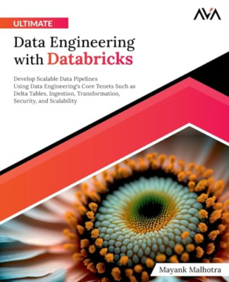 Ultimate Data Engineering with Databricks: Develop Scal - Paperback NEW Malhotra