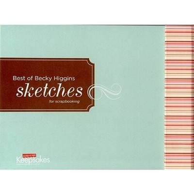 The Best of Becky Higgins' Sketches - Hardcover By Creating Keepsakes - GOOD