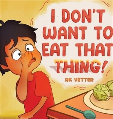 I Don't Want to Eat That Thing! (Hardback or Cased Book)