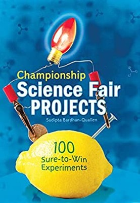 Championship Science Fair Projects : 100 Sure-to-Win Experiments