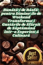 Bunătăți de Răsfăț pentru Diminețile de Weeke