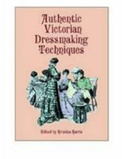 Authentic Victorian Dressmaking Techniques - Paperback - GOOD