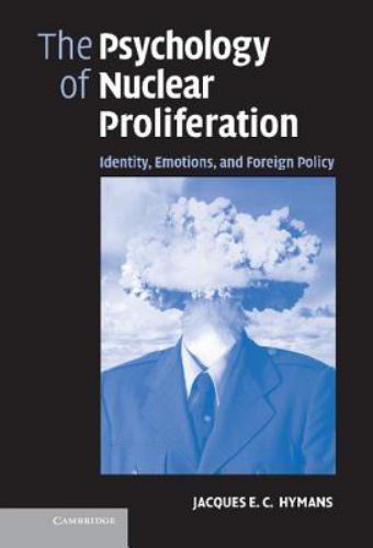 The Psychology of Nuclear Proliferation Identity, Emotions and Foreign Policy