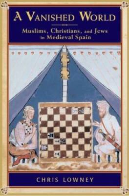 A Vanished World: Muslims, Christians, and Jews in Medieval Spain - GOOD