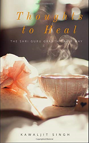 Thoughts to Heal: The Guru Granth Sahib Way - Singh, Kawaljit