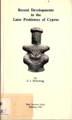 Recent Developments in the Later Prehistory of Cyprus Peltenburg, Edgar J.:
